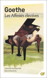 Les Affinités électives - Goethe Johann Wolfgang von ; Pollet Jean-Jacques ;