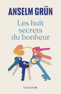 Les huit secrets du bonheur - Grün Anselm ; Lanfranchi-Veyret Christiane
