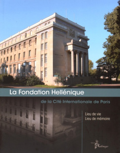 La Fondation Hellénique de la Cité Internationale de Paris - Gravari-Barbas Maria, Tsagris Natalia, Collectif