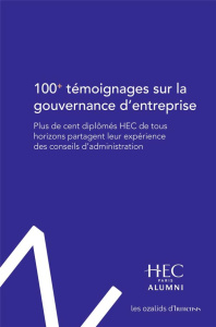100  témoignages sur la gouvernance d'entreprise. Plus de cent diplômés HEC de tous horizons partage - HEC PARIS ALUMNI