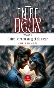 Entre deux Tome 2 : Entre liens du sang et du coeur - Hangel Chris