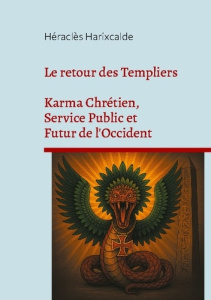 Le retour des Templiers. Karma Chrétien, Service Public et Futur de l'Occident - Harixcalde Héraclès