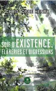 Soif d'existence, flâneries et digressions - Henry Christophe