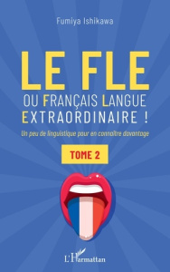 Le FLE ou français langue extraordinaire ! Tome 2, Un peu de linguistique pour en connaître davantag - Ishikawa Fumiya
