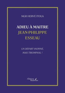 Adieu à Maitre Jean-Philippe Esseau. Un départ inopiné, mais triomphal ! - Itoua Mgr herve