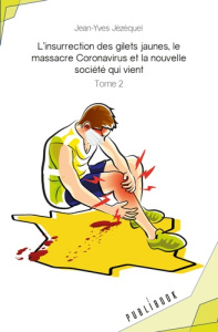 L'insurrection des gilets jaunes, le massacre Coronavirus et la nouvelle société qui vient. Tome 2 - Jézéquel Jean-Yves