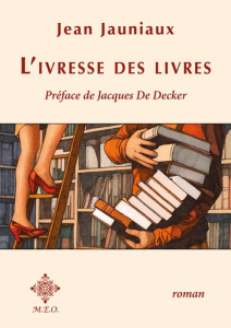 L'ivresse des livres - Jauniaux Jean ; De Decker Jacques