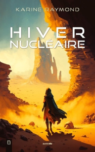 Hiver nucléaire. Nouvelle postapocalyptique de survie dans un monde dévasté par les radiations - Karine Raymond