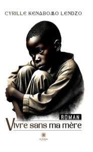 Vivre sans ma mère - Kenabomo Lendzo Cyrille