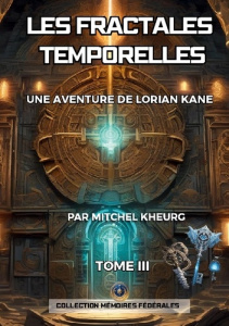 Les Fractales Temporelles. Une aventure de Lorian Kane - Kheurg Mitchel