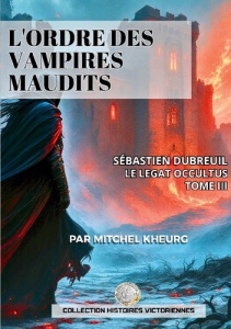 Ordre vampires maudits. Les aventures victoriennes de - Kheurg Mitchel