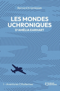Les mondes uchroniques d'Amélia Earhart Tome 1 : Aventures Cthuliennes - Kramlessek Bernard
