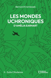 Les mondes uchroniques d'Amélia Earhart Tome 2 : Suite Cthulienne - Kramlessek Bernard