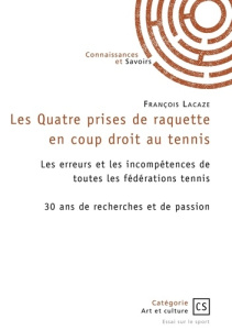 Les Quatre prises de raquette en coup droit au tennis. Les erreurs et les incompétences de toutes le - Lacaze François