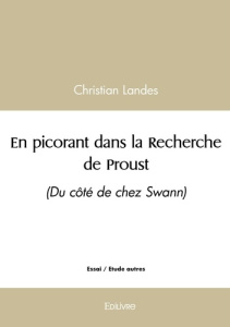 En picorant dans la Recherche de Proust - Tome 1. (Du côté de chez Swann) - Landes Christian