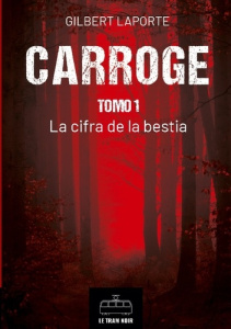 CARROGE - TOMO 1 - LA CIFRA DE LA BESTIA - GILBERT LAPORTE