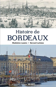 Histoire de Bordeaux. 5e édition revue et augmentée - Lassère Madeleine ; Lachaise Bernard ; Prévôt Phil