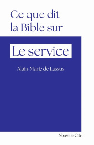 Ce que dit la Bible sur... Le service - Lassus Alain-Marie de