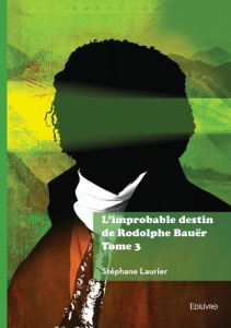 L'improbable destin de Rodolphe Bauër Tome 3 - Laurier Stéphane