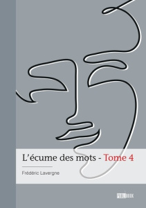 L'écume des mots - Tome 4 - Lavergne Frédéric