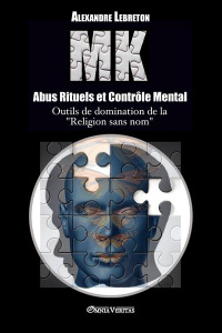 MK - Abus Rituels et Contrôle Mental. Outils de domination de la "religion sans nom" - Lebreton Alexandre