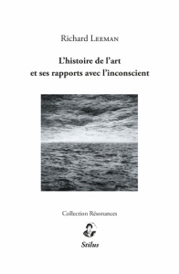 L'histoire de l'art et ses rapports avec l'inconscient - Leeman Richard