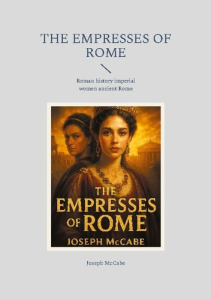 THE EMPRESSES OF ROME - ROMAN HISTORY IMPERIAL WOMEN ANCIENT ROME - MCCABE JOSEPH