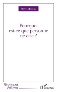 Pourquoi est-ce que personne ne crie ? - Moreau Steve
