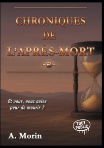 Chroniques de l'après-mort Tome 2 : Et vous, vous aviez peur de mourir ? - Morin A.