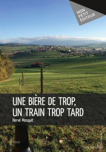 Une bière de trop, un train trop tard - Mosquit Hervé