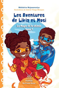 Les Aventures de Likia et Mosi Tome 1 - La Magie de la chimie - Mujawamariya Médiatrice ; Marques Gabriel thiago