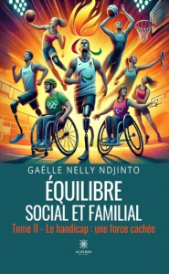 Équilibre social et familial. Tome II : Le handicap : une force cachée - Nelly Ndjinto gaëlle