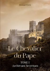 Le Chevalier du Pape. Tome 1 Archivum secretum - Orth Bernard