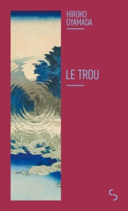 Le trou - Oyamada Hiroko ; Chupin Silvain