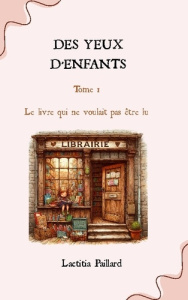 Des yeux d'enfants. Le livre qui ne voulait pas être lu - Paillard Laetitia