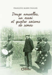 Douze nouvelles, un essai et quatre saisons de rimes - Pailler François-Marie