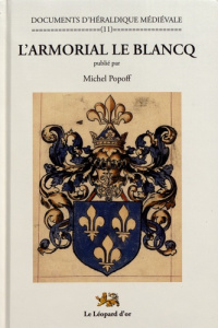 L'armorial Le Blancq. Un armorial européen de la fin du Moyen Age - Popoff Michel