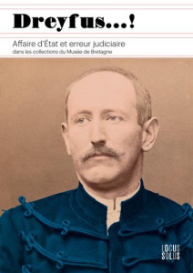 Dreyfus...! Affaire d'Etat et erreur judiciaire dans les collections du Musée de Bretagne - Prod'homme Laurence ; Aynié Marie ; Chanas Céline