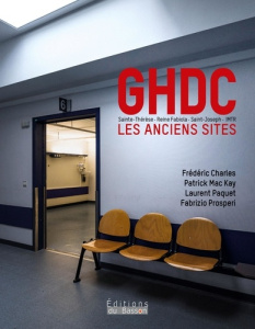 Grand Hôpital de Charleroi. Les anciens sites - Charles Frédéric ; Mac Kay Patrick ; Paquet Lauren