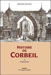 Histoire de Corbeil & d'Essonnes - Rathaux Bernard