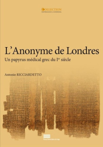 L'Anonyme de Londres. Un papyrus médical grec du Ier siècle - Ricciardetto Antonio