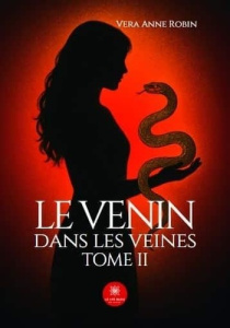 Le venin dans les veines. Tome II - Robin Vera Anne