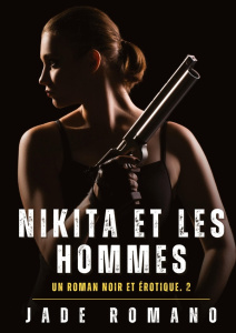 Nikita et les hommes. Un Roman Noir et Érotique. 2 - Romano Jade