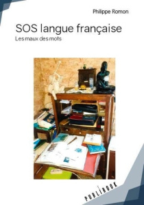SOS langue française. Les maux des mots - Romon Philippe