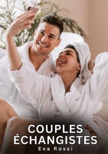 Couples Échangistes. Nouvelles Érotiques de Sexe Tabou pour Adultes - Rossi Eva