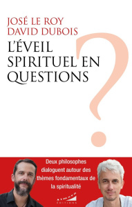 L'éveil spirituel en questions - Le Roy José ; Dubois David