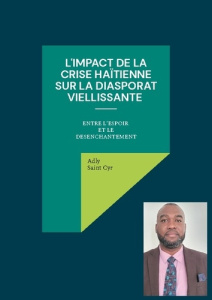 L'impact de la crise haïtienne sur les diasporas vieillissantes. Entre espoir et désenchantement - Saint Cyr Adly