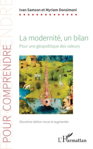 La modernité, un bilan. Pour une géopolitique des valeurs, 2e édition revue et augmentée - Samson Ivan ; Donsimoni Myriam