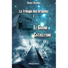 La Trilogie des Origines I - Le Grand Cataclysme - Slosman Albert