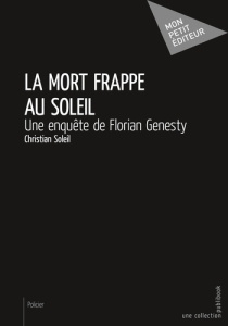 La mort frappe au soleil. Une enquête de Florian Genesty - Soleil Christian